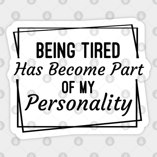 Being Tired Has Become Part Of My Personality, Funny Sarcastic Quotes Sticker by Justbeperfect